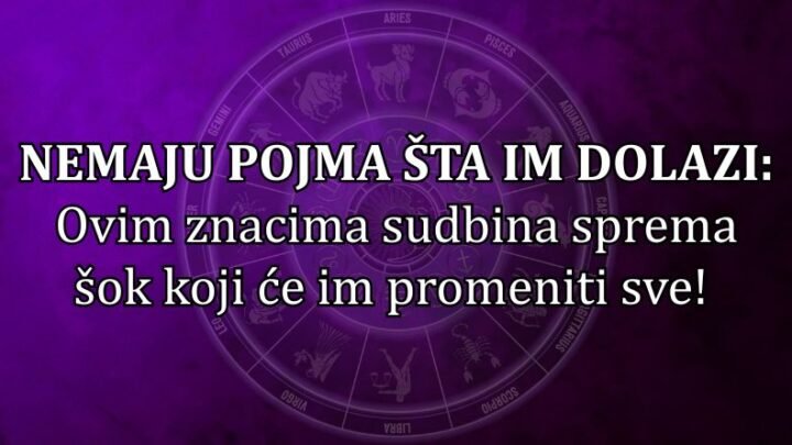 NEMAJU POJMA ŠTA IM DOLAZI: Ovim znacima sudbina sprema šok koji će im promeniti sve!